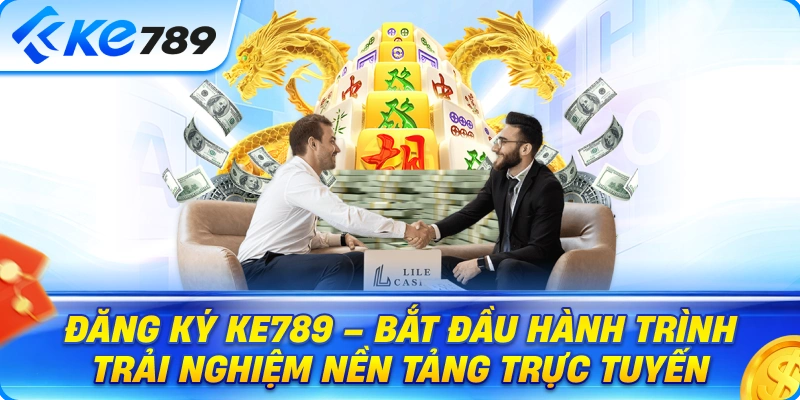 Đăng Ký Ke789 – Bắt Đầu Hành Trình Trải Nghiệm Nền Tảng Trực Tuyến